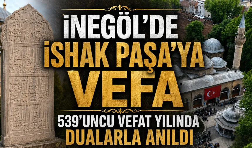 İnegöl’de İshak Paşa Vefatının 539’uncu Yılında Dualarla Anıldı