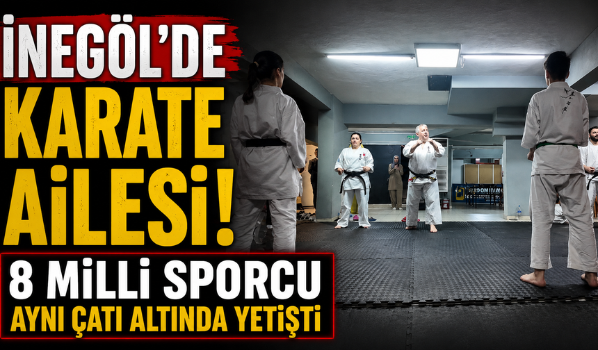İnegöl’de Karate Ailesi! 8 Milli Sporcu Aynı Çatı Altında Yetişti