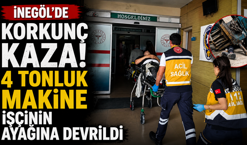 İnegöl'de Korkunç Kaza! 4 Tonluk Makine İşçinin Ayağına Devrildi
