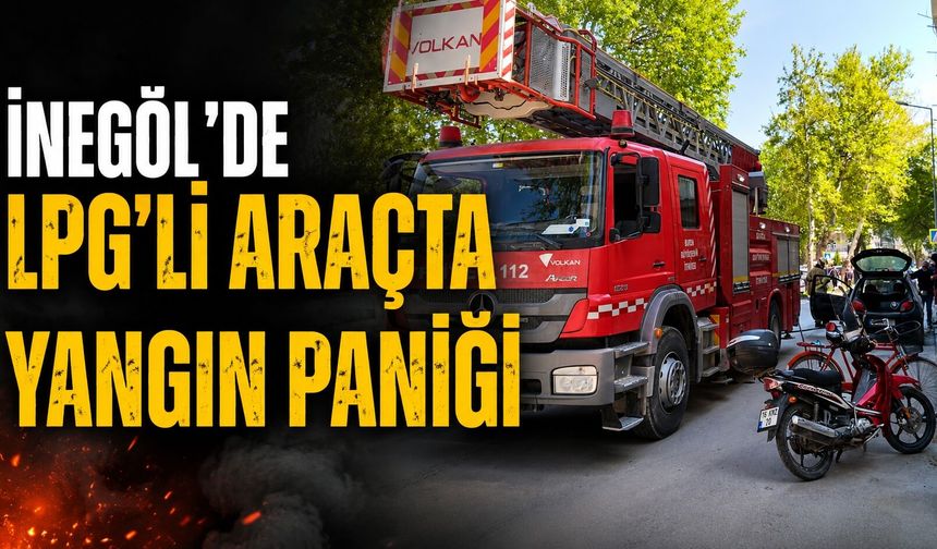 İnegöl’de LPG’li Araçta Yangın Paniği