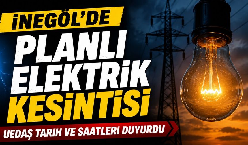 İnegöl'de Planlı Elektrik Kesintisi: UEDAŞ Tarih ve Saatleri Duyurdu