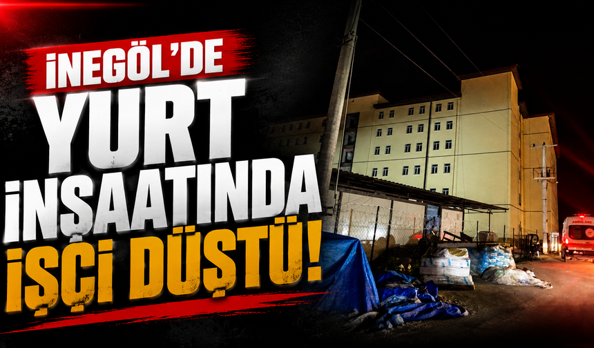 İnegöl’de Yurt İnşaatında İşçi Merdivenden Düştü