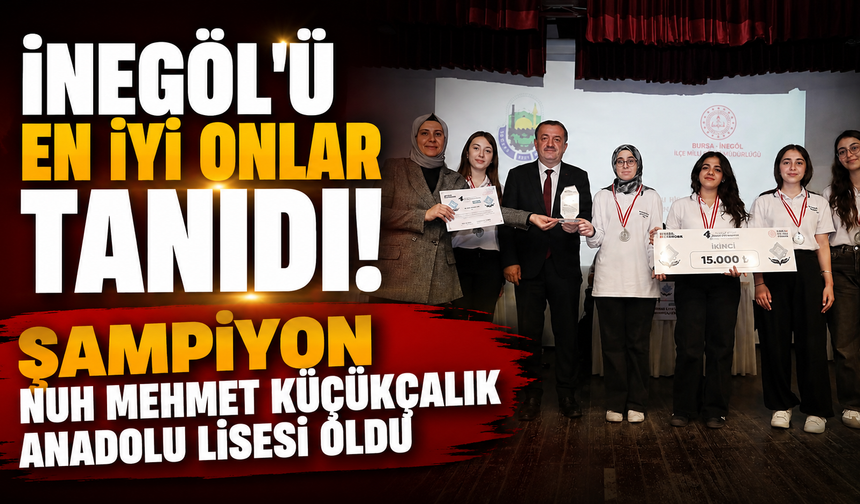 İnegöl’ü En İyi Onlar Tanıdı! Şampiyon Nuh Mehmet Küçükçalık Anadolu Lisesi Oldu
