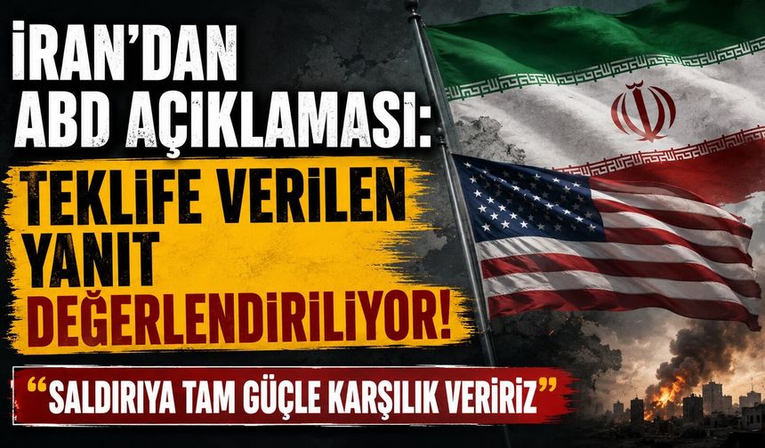 İran’dan ABD Açıklaması: Teklife Verilen Yanıt Değerlendiriliyor