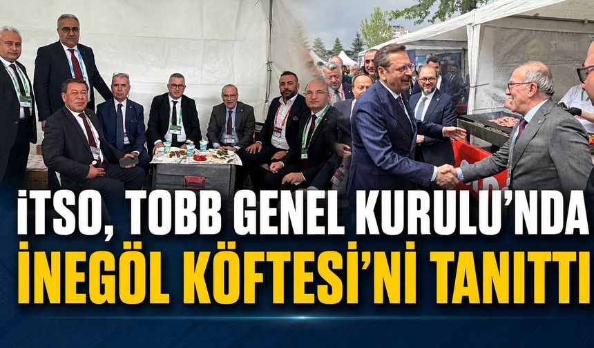 İTSO, TOBB Genel Kurulu’nda İnegöl Köftesi’ni Tanıttı