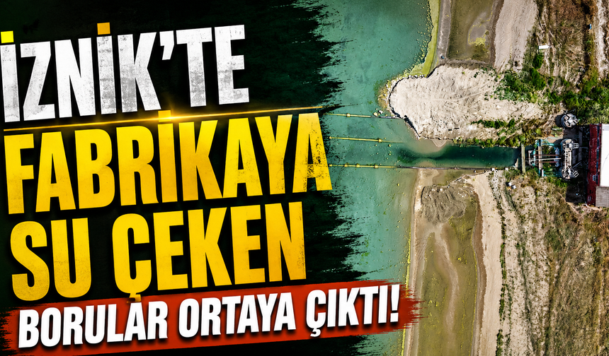 İznik'te fabrikaya su çeken borular ortaya çıktı!