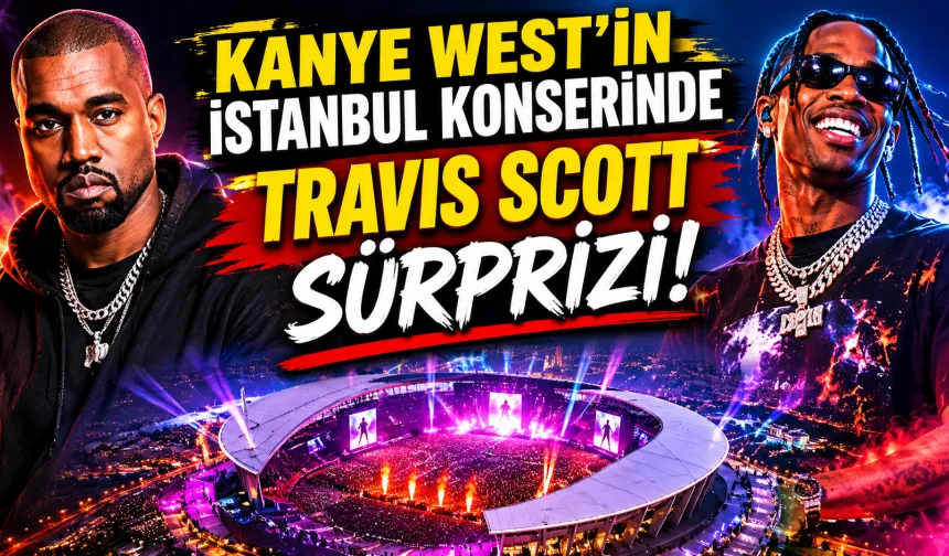 Kanye West’in İstanbul Konserinde Travis Scott Sürprizi