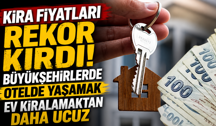 Kira Fiyatları Rekor Kırdı! Büyükşehirlerde Otelde Yaşamak Ev Kiralamaktan Daha Ucuz