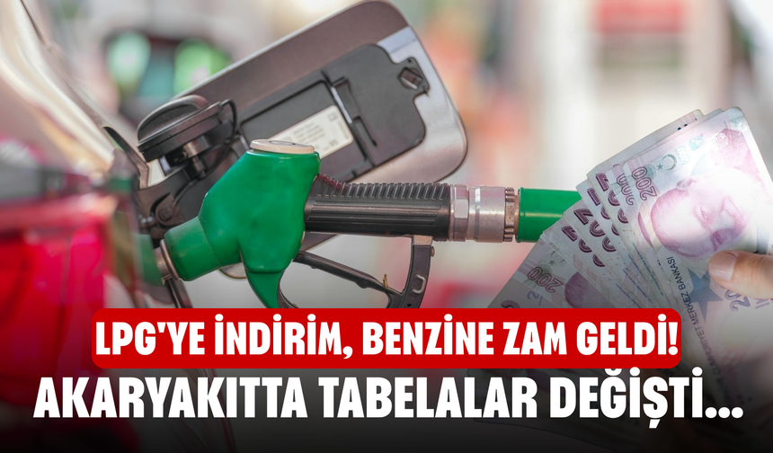 LPG'ye indirim, benzine zam geldi! Akaryakıtta tabelalar değişti...