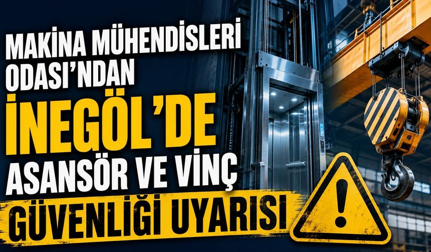 Makina Mühendisleri Odası’ndan İnegöl’de Asansör ve Vinç Güvenliği Uyarısı