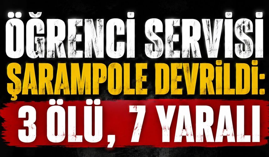Öğrenci Servisi Şarampole Devrildi: 3 Ölü, 7 Yaralı