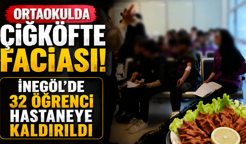Ortaokulda Çiğköfte Faciası! İnegöl’de 32 Öğrenci Hastaneye Kaldırıldı