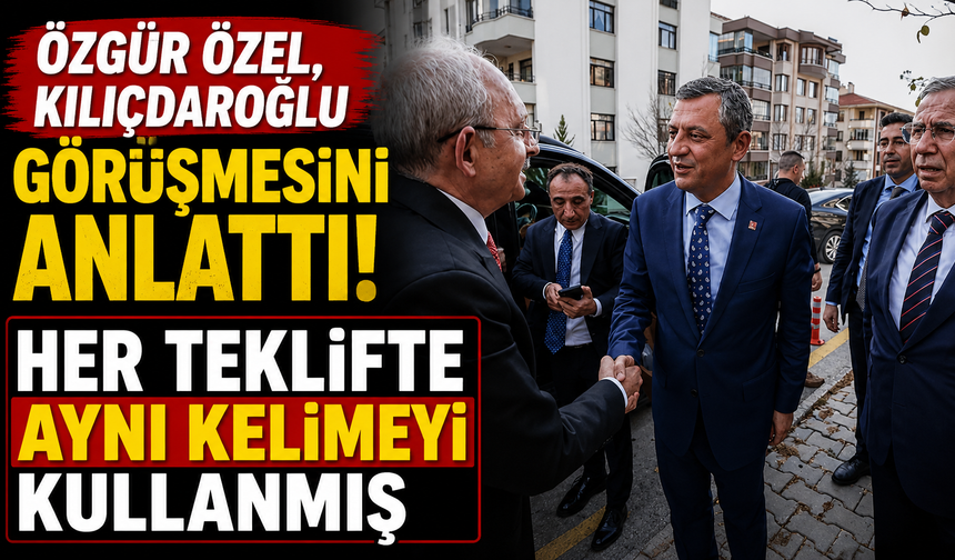 Özgür Özel, Kılıçdaroğlu görüşmesini anlattı! Her teklifte aynı kelimeyi kullanmış