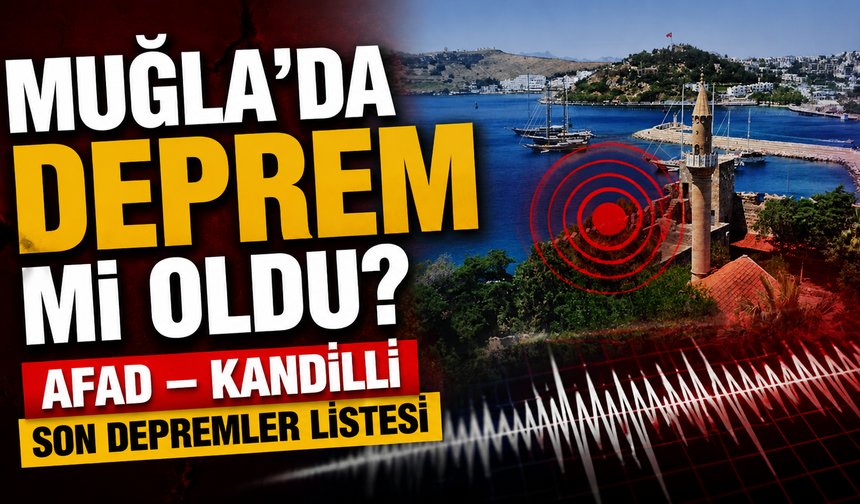 SON DAKİKA|  Muğla'da deprem mi oldu? AFAD – Kandilli son depremler listesi