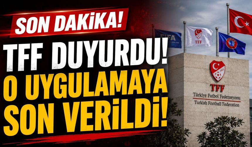 SON DAKİKA | TFF Duyurdu! O Uygulamaya Son Verildi