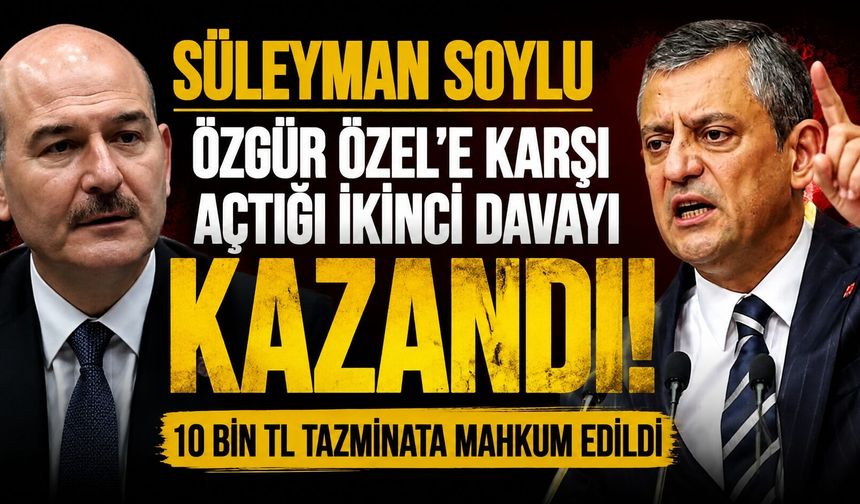 Süleyman Soylu, Özgür Özel’e Karşı Açtığı İkinci Tazminat Davasını Kazandı
