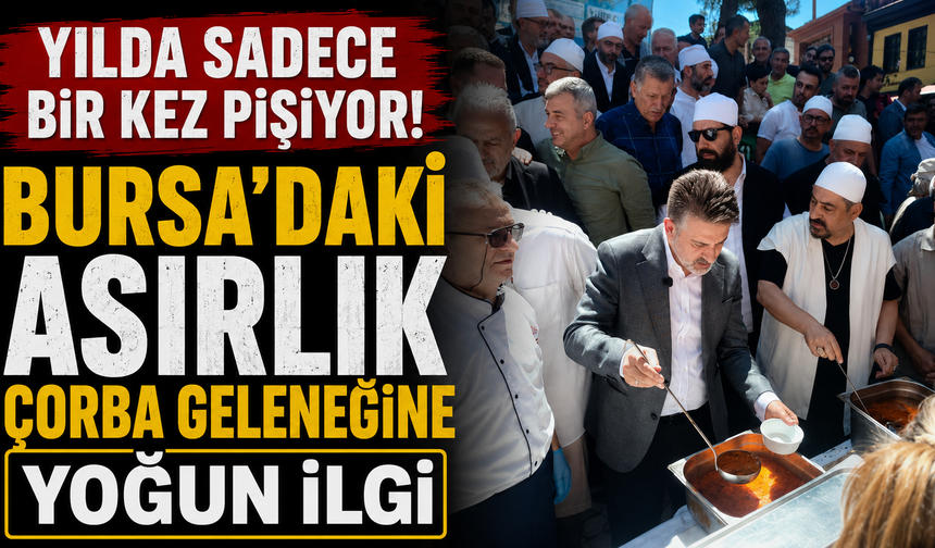 Yılda Sadece Bir Kez Pişiyor! Bursa’daki Asırlık Çorba Geleneğine Yoğun İlgi