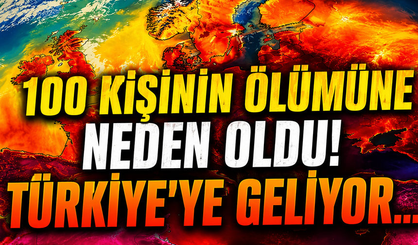 100 kişinin ölümüne neden oldu! Türkiye'ye geliyor...