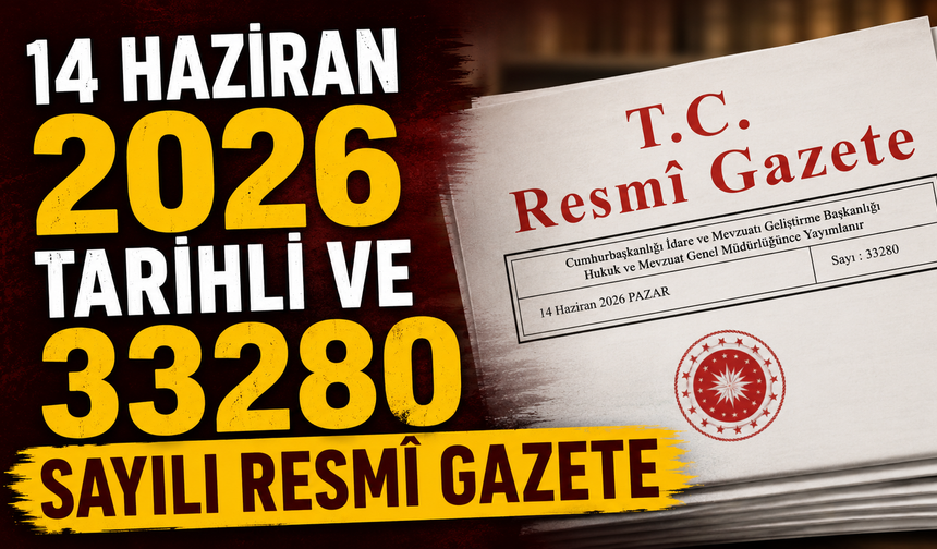 14 Haziran 2026 Tarihli ve 33280 Sayılı Resmî Gazete