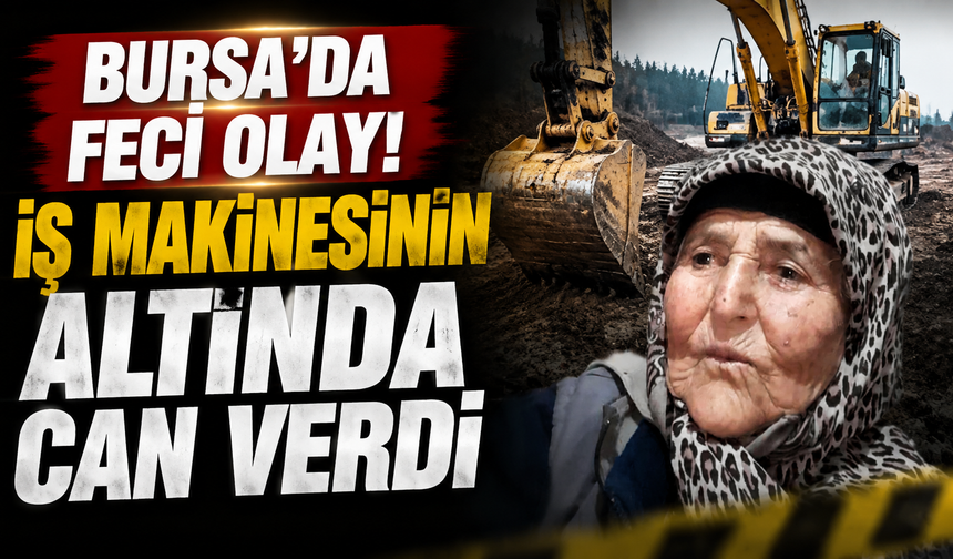 Bursa'da feci olay! İş makinesinin altında can verdi