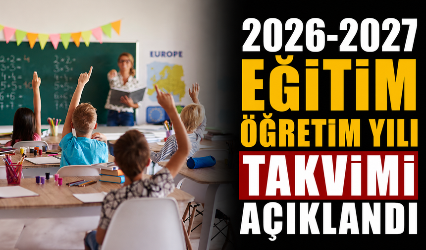 2026-2027 Eğitim Öğretim Yılı Takvimi Açıklandı
