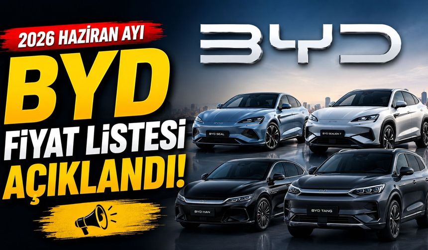 2026 Haziran Ayı BYD Fiyat Listesi Açıklandı! İşte Güncel BYD Modelleri ve Fiyatları