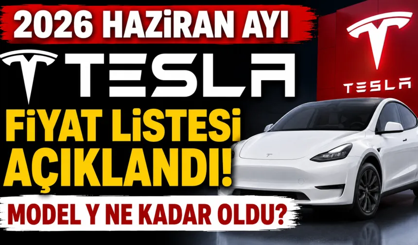 2026 Haziran Ayı Tesla Fiyat Listesi Açıklandı! Model Y Ne Kadar Oldu?