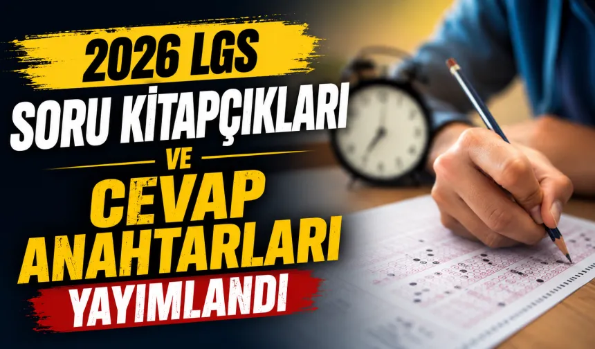 2026 LGS Soru Kitapçıkları ve Cevap Anahtarları Yayımlandı