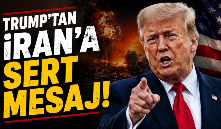ABD Başkanı Trump’tan İran’a Sert Uyarı