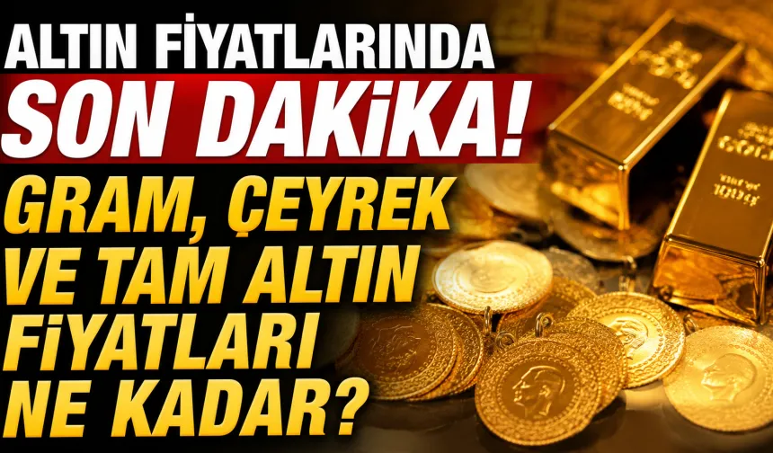 Altın Fiyatlarında Son Dakika! Gram, Çeyrek ve Tam Altın Fiyatları Ne Kadar? 13 Haziran Altın Fiyatları