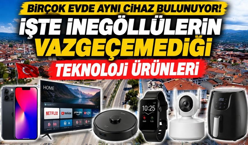 Birçok Evde Aynı Cihaz Bulunuyor! İşte İnegöllülerin Vazgeçemediği Teknoloji Ürünleri