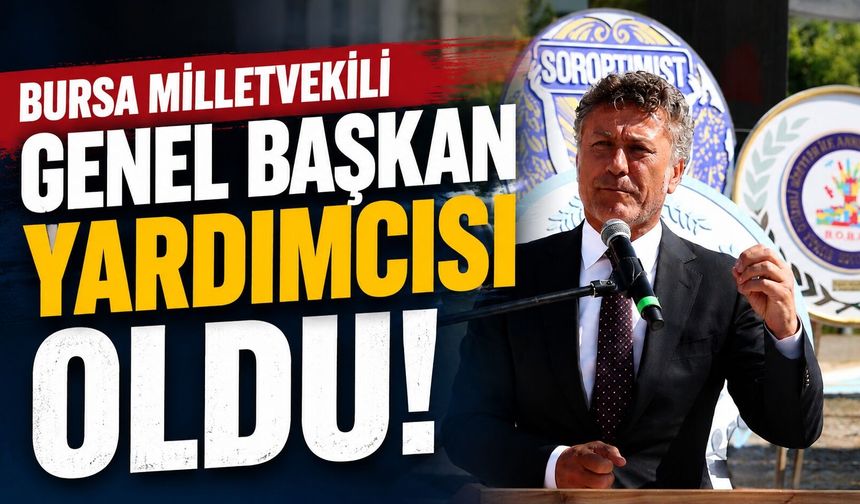 Bursa Milletvekili Genel Başkan Yardımcısı Oldu