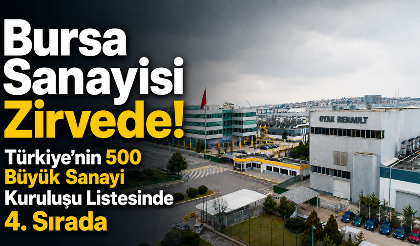 Bursa Sanayisi Zirvede! Türkiye’nin 500 Büyük Sanayi Kuruluşu Listesinde 4. Sırada