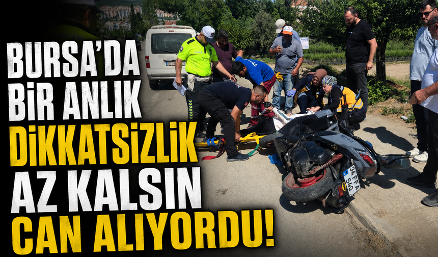 Bursa'da Bir Anlık Dikkatsizlik Az Kalsın Can Alıyordu!