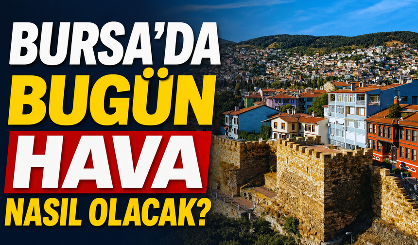 Bursa’da Bugün Hava Nasıl Olacak? 21 Haziran 2026 Bursa Hava Durumu