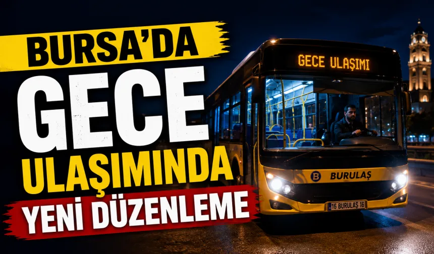 Bursa’da Gece Ulaşımında Yeni Düzenleme