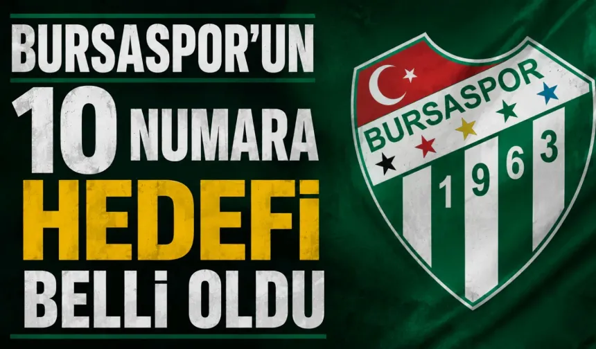 Bursaspor’un 10 numara hedefi belli oldu