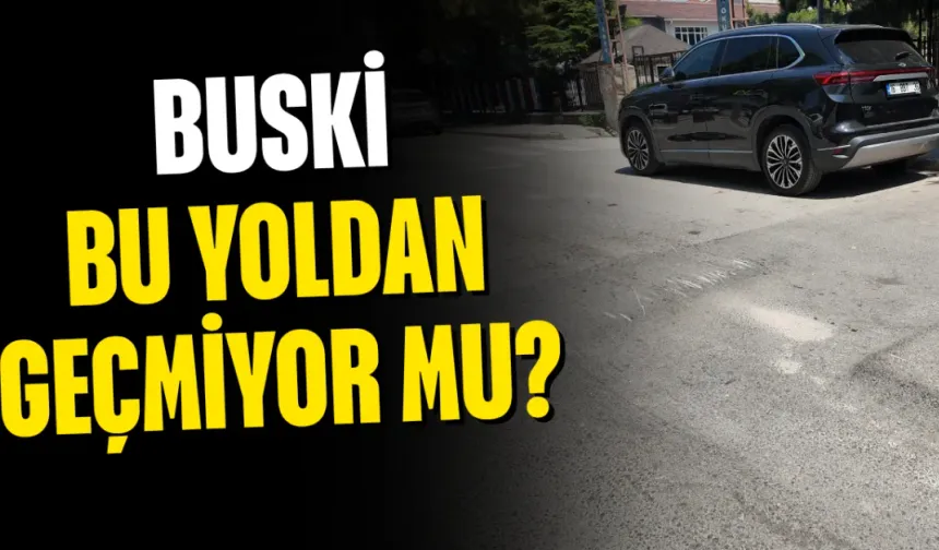 BUSKİ araçları bu yoldan geçmiyor mu?