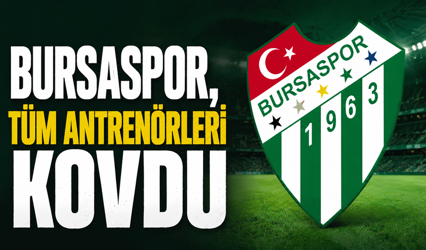 Bursaspor, tüm antrenörleri kovdu