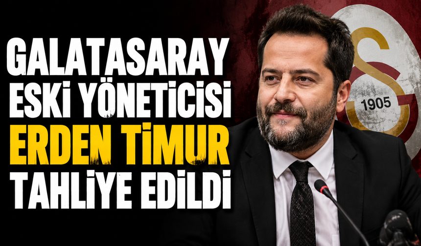 Galatasaray Eski Yöneticisi Erden Timur Tahliye Edildi
