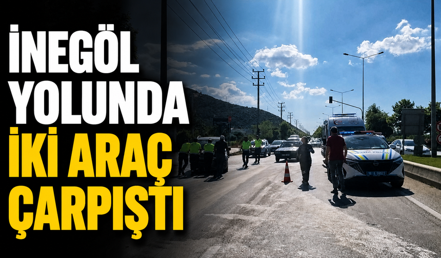 İnegöl Yolunda İki Araç Çarpıştı