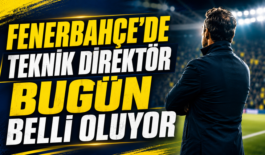 Fenerbahçe’de Teknik Direktör Bugün Belli Oluyor
