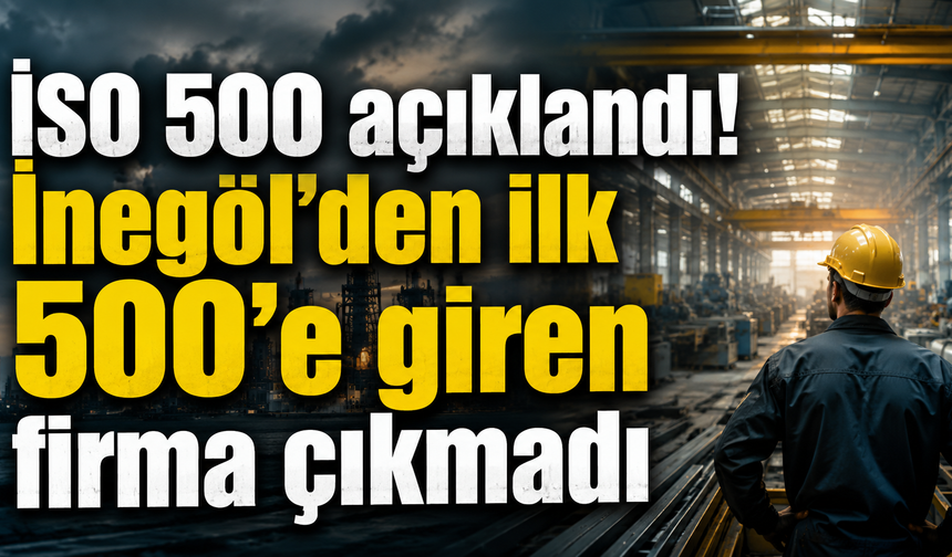 İSO 500 açıklandı! İnegöl’den ilk 500’e giren firma çıkmadı