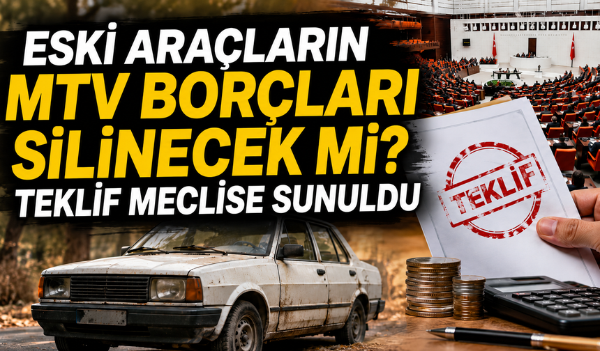 Eski Araçların MTV Borçları Silinecek mi? Teklif meclise sunuldu