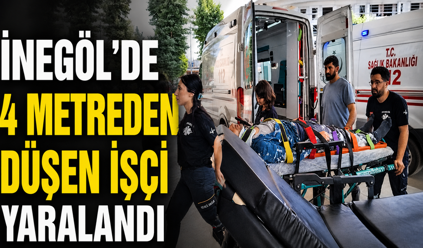 İnegöl’de 4 metreden düşen işçi yaralandı