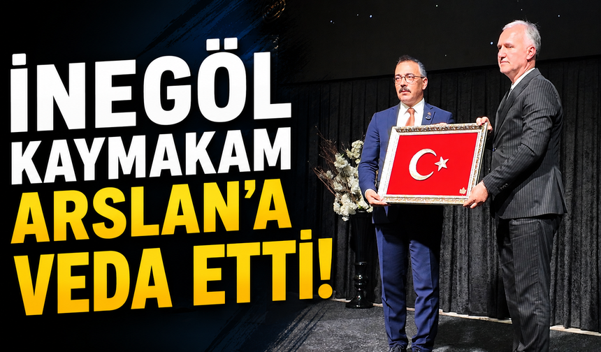 İnegöl Kaymakam Arslan'a veda etti!