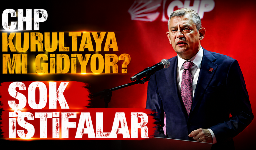 CHP kurultaya mı gidiyor? Şok istifalar