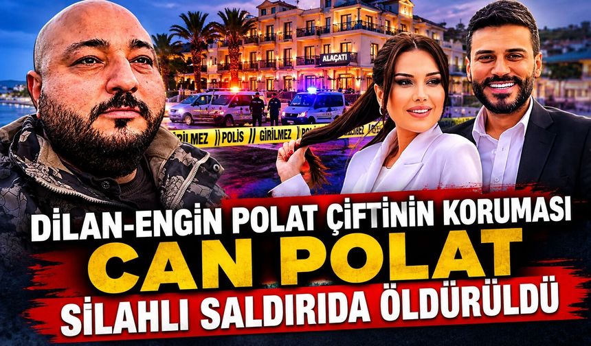 Dilan-Engin Polat çiftinin koruması Can Polat, silahlı saldırıda öldürüldü