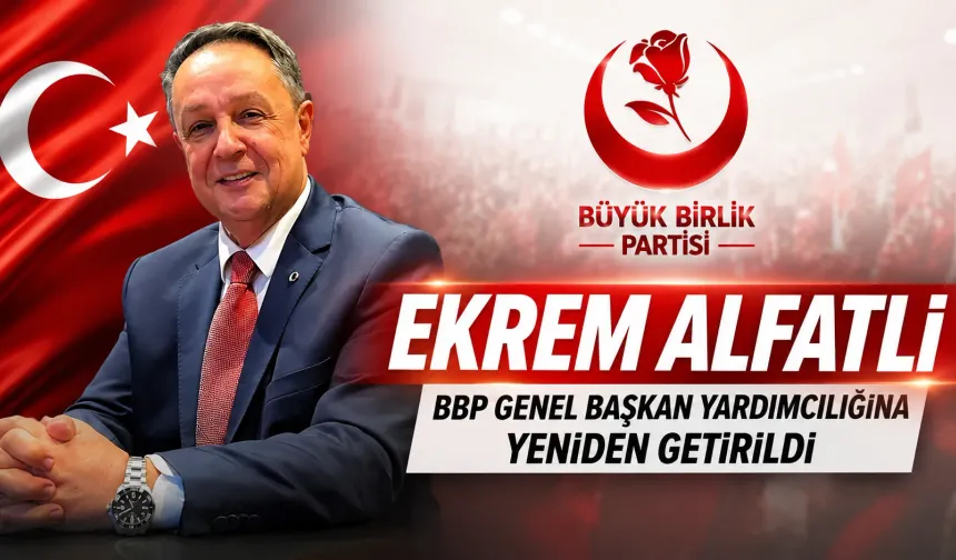Ekrem Alfatlı BBP Genel Başkan Yardımcılığına Yeniden Getirildi