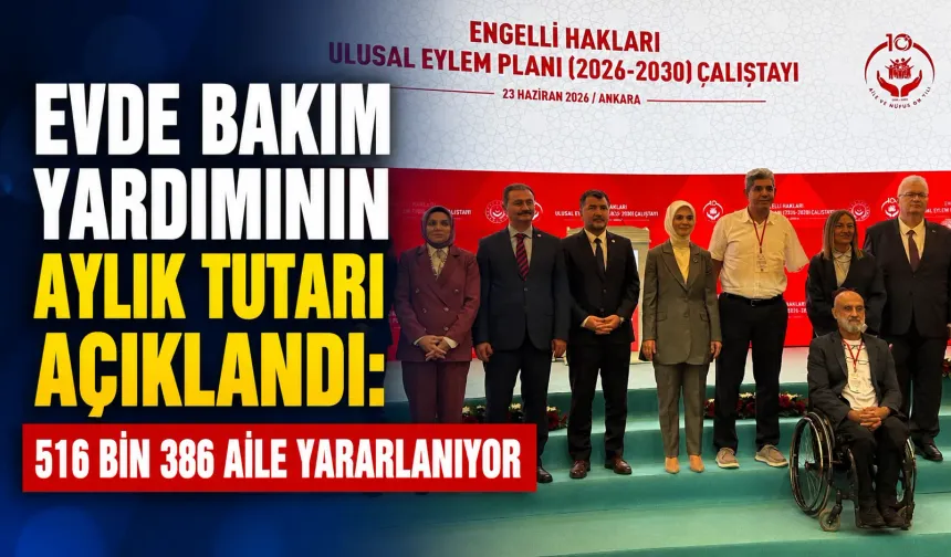 Evde bakım yardımının aylık tutarı açıklandı: 516 bin 386 aile yararlanıyor